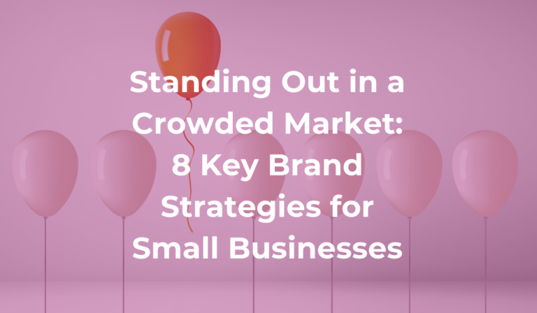 Image shows an orange balloon rising above a group of white balloons, with a transparent pink overlay. Text reads: Standing Out in a Crowded Market: 8 Key Brand Strategies for Small Businesses.